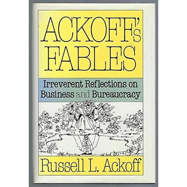 USED-Ackoff's Fables: Irreverent Reflections on Business and Bureaucracy by Russell L. Ackoff (Hardcover)