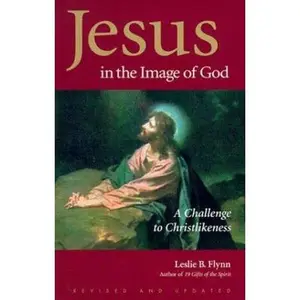 USED-Jesus in the Image of God: A Challenge to Christlikeness by Leslie B. Flynn (Paperback)