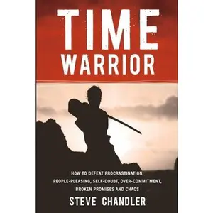 USED-Time Warrior: How to Defeat Procrastination, People-Pleasing, Self-Doubt, Over-Commitment, Broken Promises and Chaos by Chandler, Steve (Paperback)