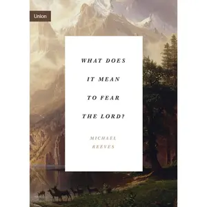 USED-What Does It Mean to Fear the Lord? by Reeves, Michael (Paperback)