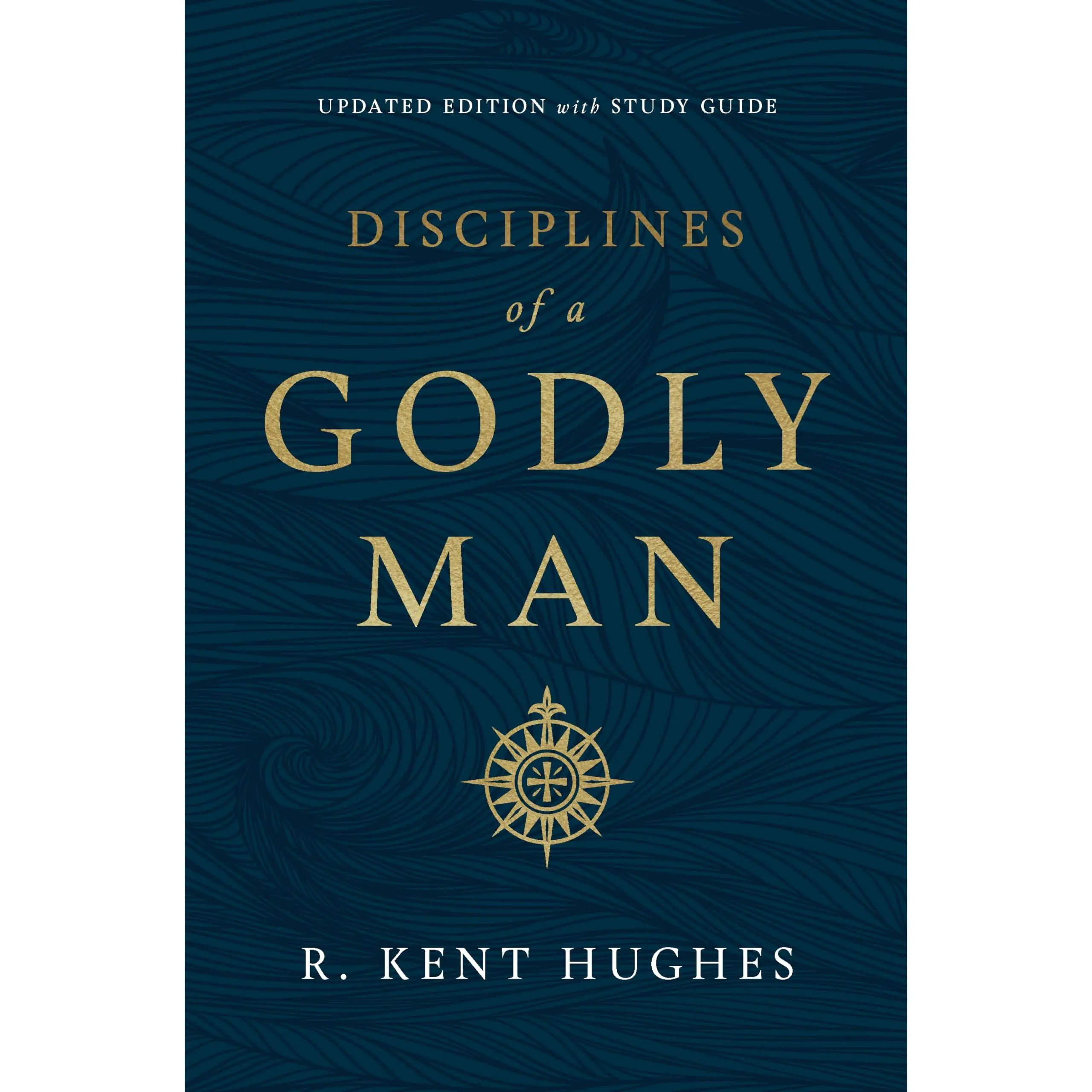 Disciplines of a Godly Man (Updated Edition) -- R. Kent Hughes - Paperback