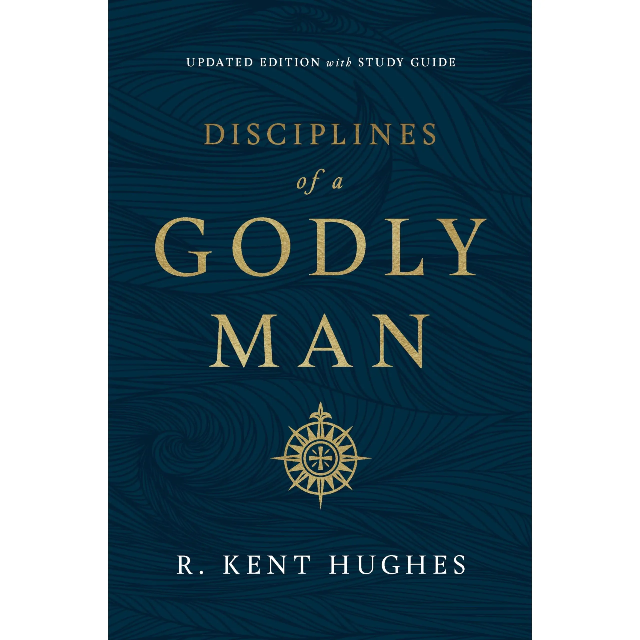 Disciplines of a Godly Man (Updated Edition) -- R. Kent Hughes - Paperback