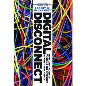 USED-Digital Disconnect: How Capitalism Is Turning the Internet Against Democracy by McChesney, Robert W. (Paperback)
