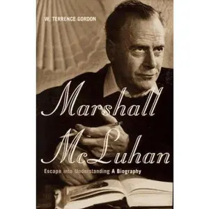 USED-Marshall Mcluhan: Escape Into Understanding: The Authorized Biography by W. Terrence Gordon (Hardcover)