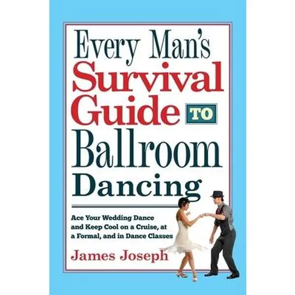 USED Book - Every Man's Survival Guide to Ballroom Dancing: Ace Your Wedding Dance and Keep Cool on a Cruise, at a Formal, and in Dance Classes by Joseph, James (Paperback) - english