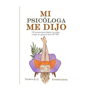 MI PSICÓLOGA ME DIJO: 110 sesiones para elegirte sin culpas y dejar de aguantar tanta mierd* (Spanish Edition) - Paperback