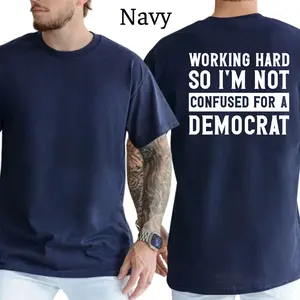Working Hard So I'm Not Confused For A Democrat T-Shirt, Patriot Mens Shirts Funny, Conservative Political Graphics Tee, Political Graphics Shirt, Men's Gifts, Casual Menswear, For Men