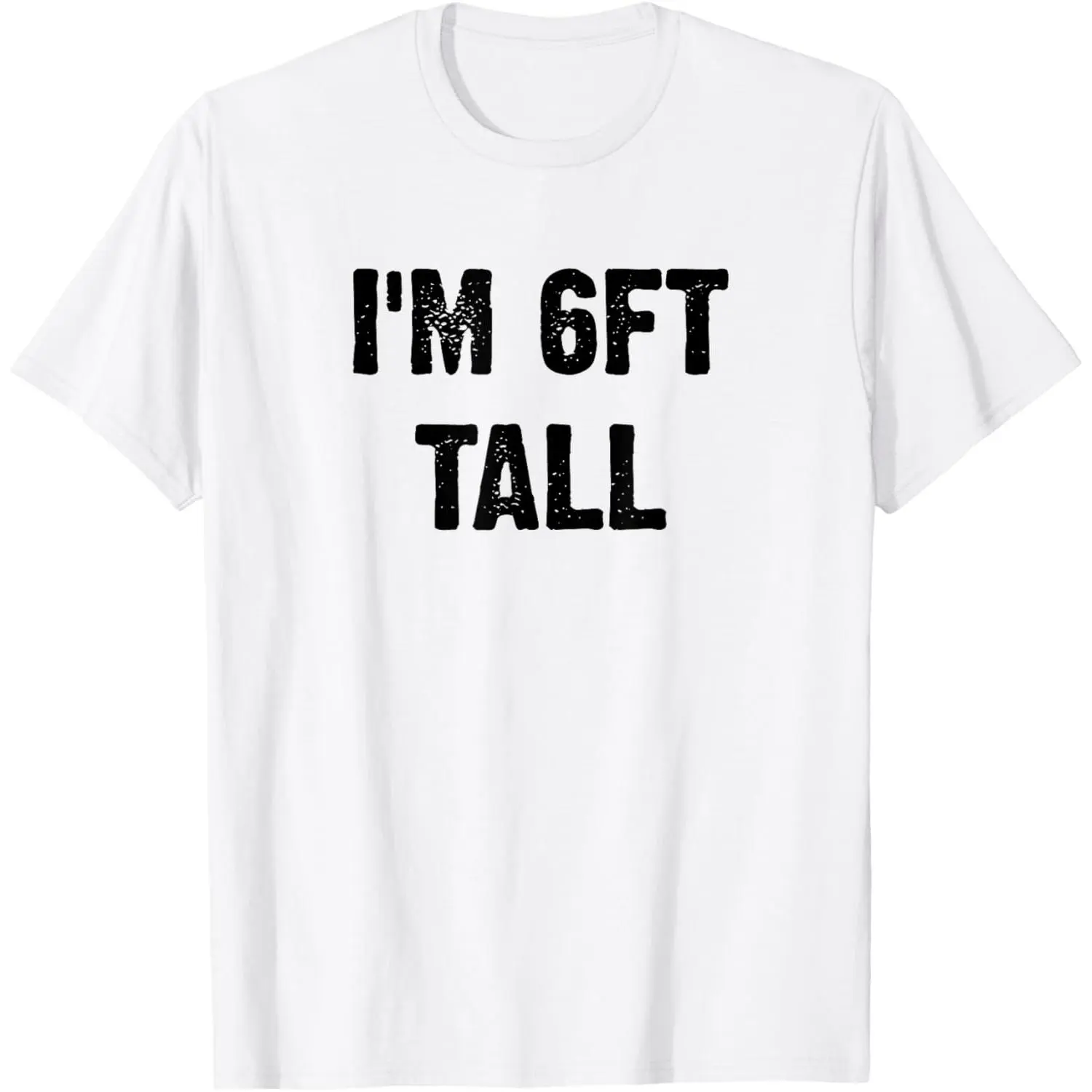 I'm 6ft Tall Funny White T-Shirt