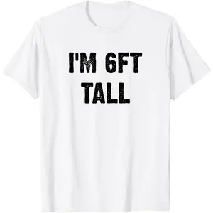 I'm 6ft Tall Funny White T-Shirt