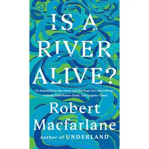 Is a River Alive? by Robert MacFarlane (Paperback)