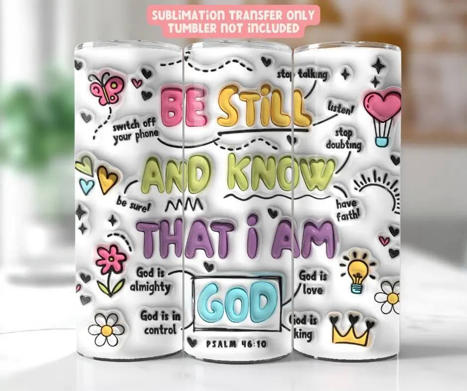 Be Still - 20 oz Tumbler Sublimation Transfer