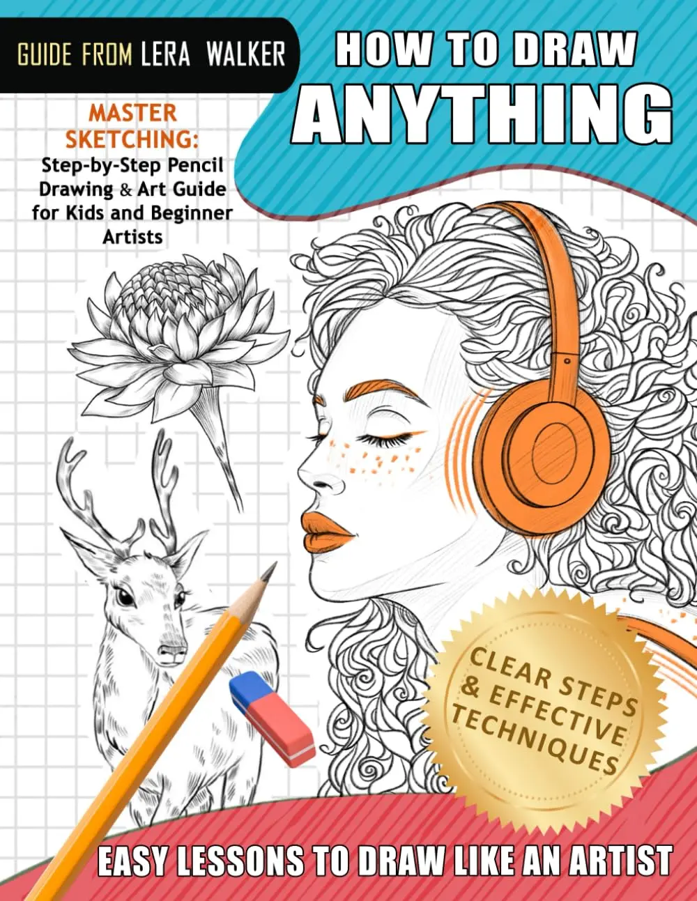 Easy Lessons to Draw Like an Artist: Step-by-Step Pencil Drawing & Art Guide for Beginners Artists