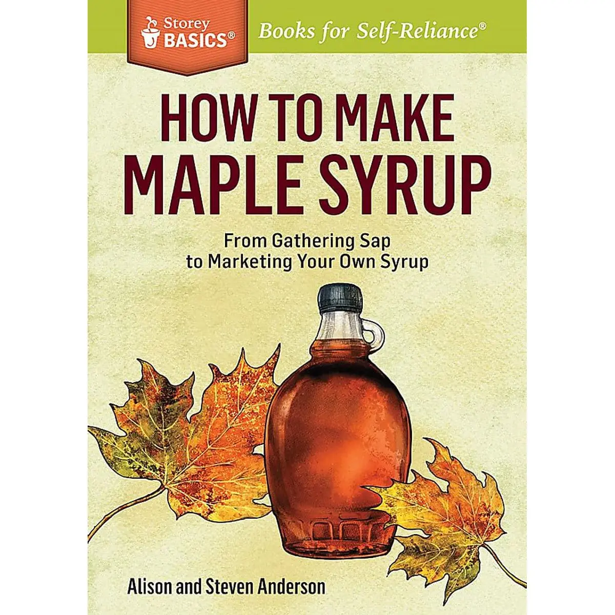 How to Make Maple Syrup: From Gathering Sap to Marketing Your Own Syrup. A Storey BASICS® Title Paperback – February 25, 2014