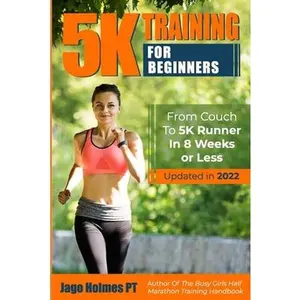 USED-5K Training For Beginners: From Couch To 5K Runner In 8 Weeks Or Less by Holmes, Jago (Paperback)