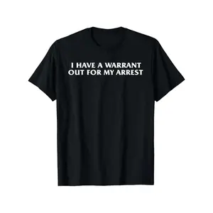 I Have a Warrant Out for My Arrest Trendy Meme for Men Women T-Shirt, Suitable for Unisex Personality Casual Round Neck Outdoor Short-Sleeved T-Shirt, Slightly Elastic, 100% Cotton, S-XXXL y2k  outfits  men time   double   Streetwear Crewneck