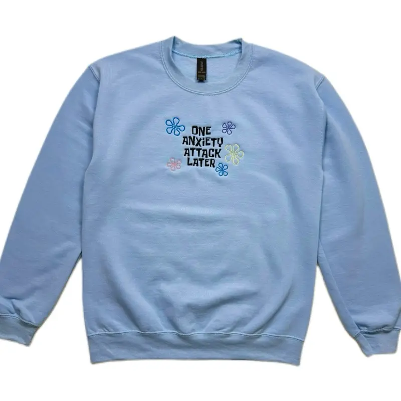 One Anxiety Attack Later Embroidered Crewneck  Sweatshirt or Hoodie Unisex