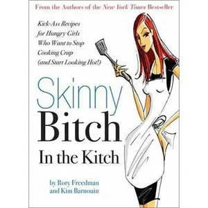 USED Book - Skinny Bitch in the Kitch: Kick-Ass Solutions for Hungry Girls Who Want to Stop Cooking Crap (and Start Looking Hot!) by Freedman, Rory (Paperback) - english