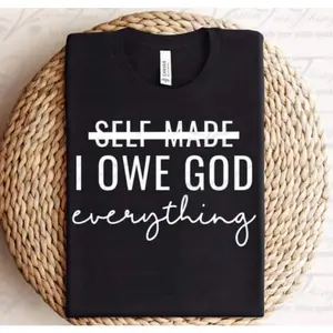 I Owe God Everything Screen Print Transfer