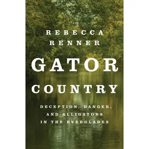 USED-Gator Country: Deception, Danger, and Alligators in the Everglades by Renner, Rebecca (Paperback)