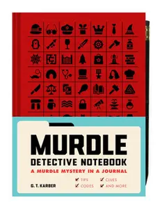 Murdle Detective Notebook: A Murdle Mystery in a Journal--With Tips, Codes, Clues, and More -- G. T. Karber, Diary