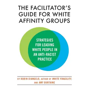 USED-The Facilitator's Guide for White Affinity Groups: Strategies for Leading White People in an Anti-Racist Practice by Diangelo, Robin (Paperback)