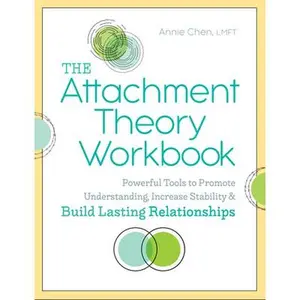 The Attachment Theory Workbook: Powerful Tools to Promote Understanding, Increase Stability, and Build Lasting Relationships -- Annie Chen, Paperback