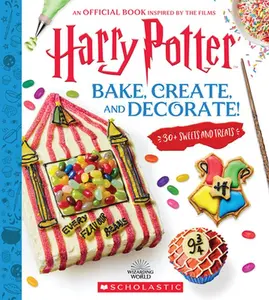 Harry Potter: Bake, Create, and Decorate (30+ Sweets and Treats Inspired by the Films) -- Joanna Farrow - Hardcover