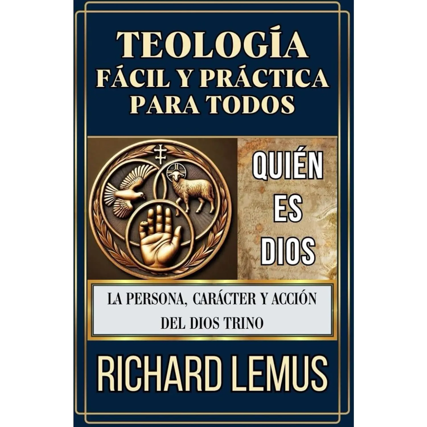 TEOLOGÍA FÁCIL Y PRÁCTICA PARA TODOS (QUIÉN ES DIOS): La persona, carácter yacción del Dios Trino.: LIBRO DE ESTUDIO BÍBLICO (Spanish Edition)