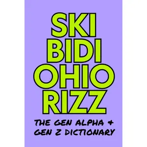 Skibidi Ohio Rizz: The Gen Alpha & Gen Z Dictionary - Attribute 140 Included - Fun Interactive Glossary with Quizzes & Activities for Slang Mastery