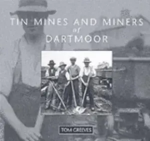 USED-Tin mines and miners of Dartmoor: A photographic record by Tom Greeves (Paperback)