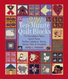 USED-336 Ten-Minute Quilt Blocks: To Foundation-Piece, Quick-Piece, Nosew Applique, Stamp, Stencil, Paint & Embellish by Holly Schmidt (Hardcover)