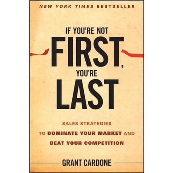 USED Book - If You're Not First, You're Last: Sales Strategies to Dominate Your Market and Beat Your Competition by Cardone, Grant (Hardcover) - english