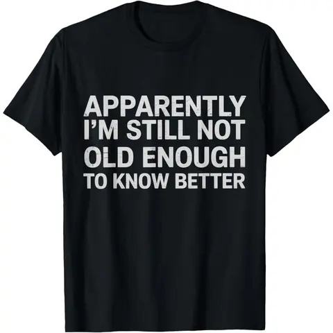 Unisex Classic Graphic T-Shirt - 100% Hug-Soft Premium Cotton Short-Sleeve Sports Top, Funny Quote Bold Humor Tee with Vibrant "Apparently I'm Still Not Old Enough to Know Better" Print, Crew Neck, Machine Washable, All Seasons