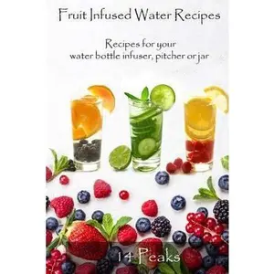 USED-Fruit Infused Water Recipes: Recipes for your water bottle infuser, pitcher or jar by 14 Peaks (Paperback)