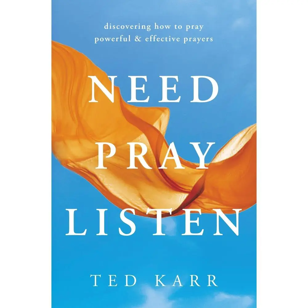 USED-Need, Pray, Listen: Discovering How to Pray Powerful & Effective Prayers by Ted Karr (Paperback)
