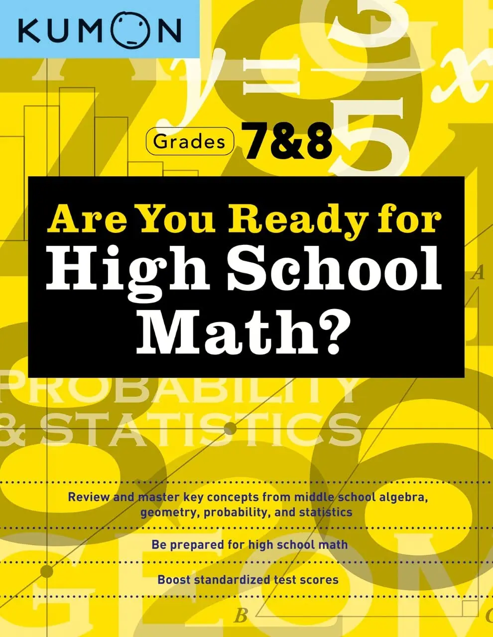 Kumon Are You Ready for High School Math?-Review and Master Key Concepts fromMiddle School Algebra, Geometry, Probability and Statistics-Grades 7 & 8