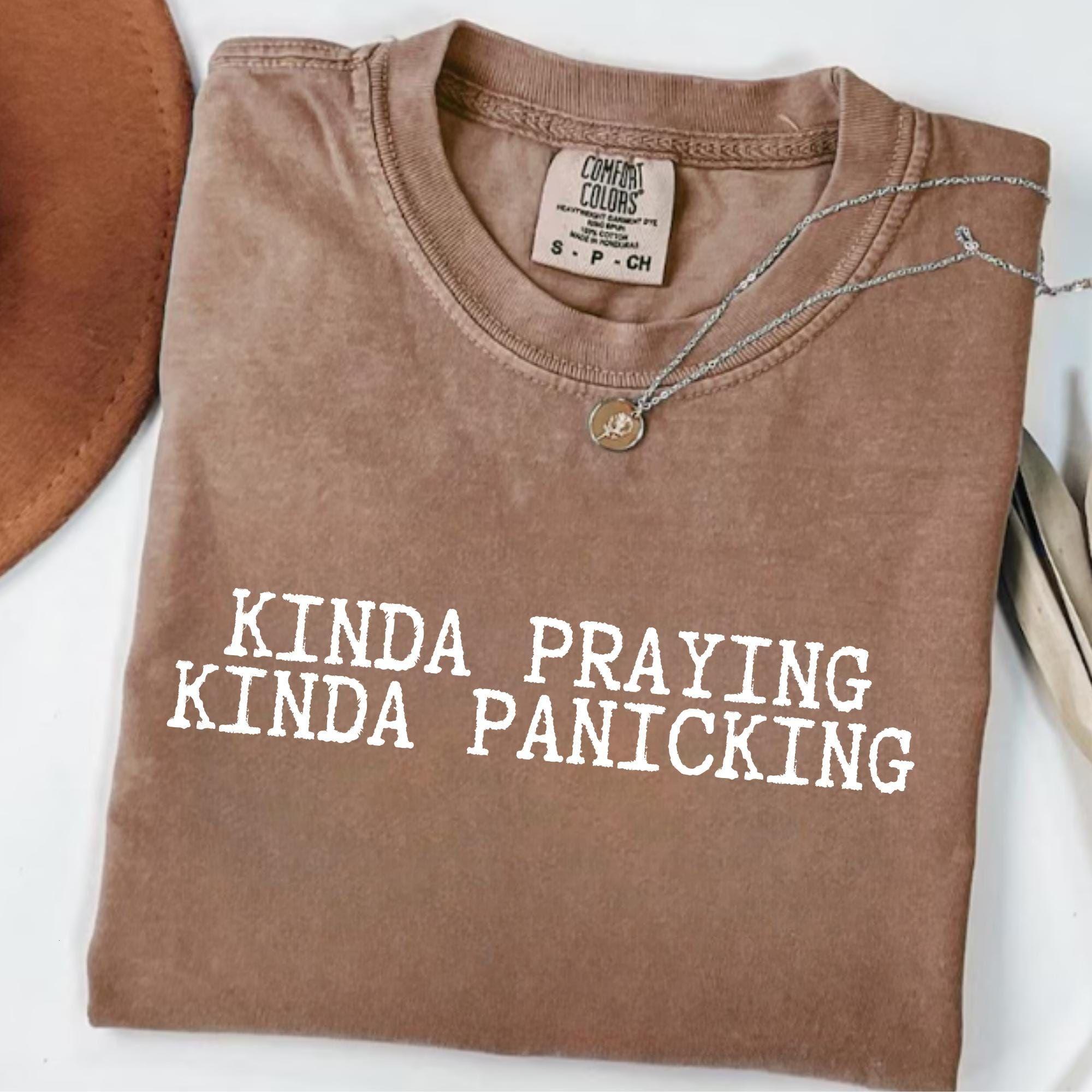 Comfort Colors Kinda Praying Kinda Panicking Shirt, Christian Funny Tee, Faith Based Shirt, Christian Anxiety Shirt, Religious Humor Tee, Christian Gift for Women, Comfort Colors Graphic Tee – The William