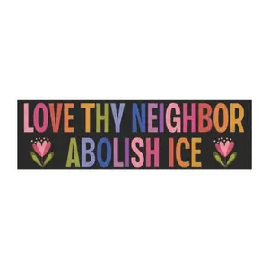 Love Thy Neighbor Abolish ICE Car Magnet - Political Protest Vehicle Decor, Social Justice Magnet, Equality Magnet for Drivers, Comical Tailgate