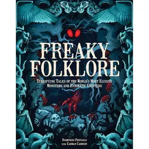 Freaky Folklore: Terrifying Tales of the World's Most Elusive Monsters and Enigmatic Cryptids Hardcover – July 16, 2024