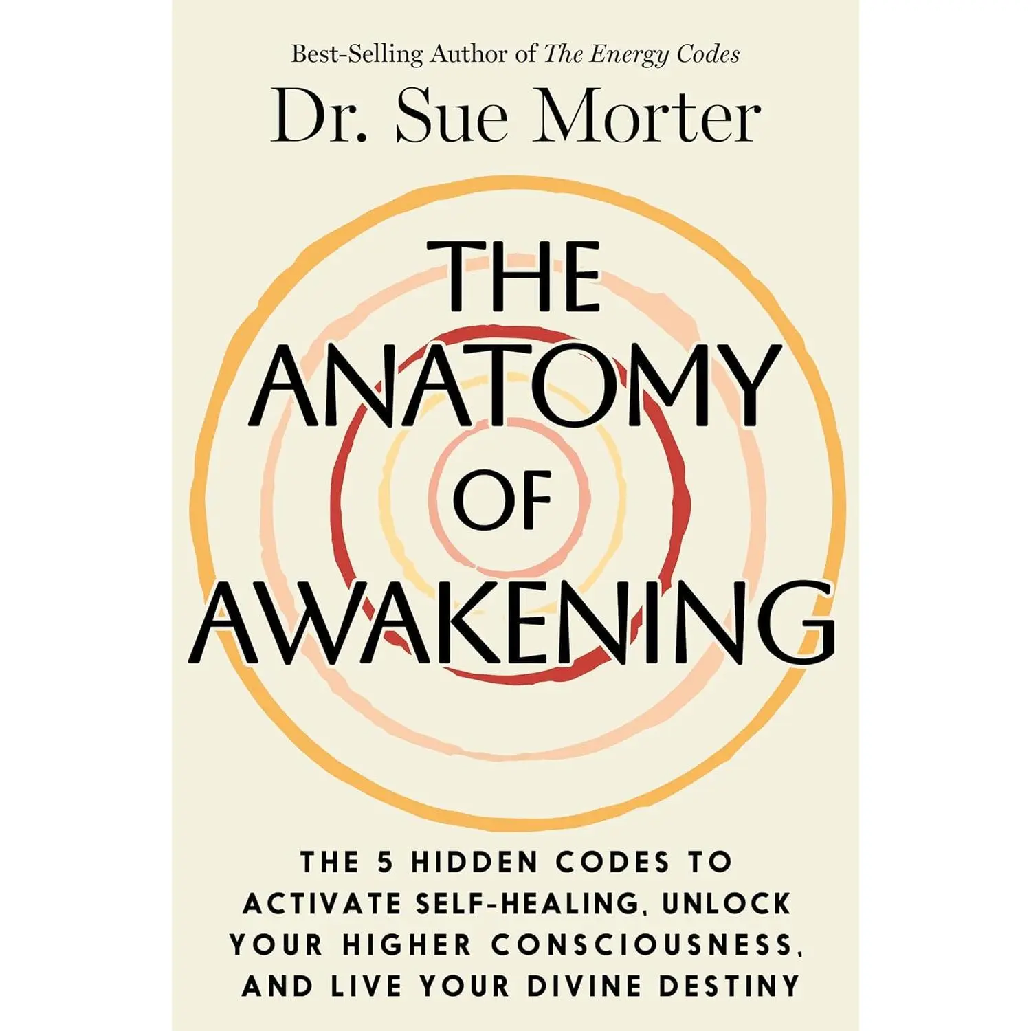 The Anatomy of Awakening: The 5 Hidden Codes to Activate Self-Healing, Unlock Your Higher Consciousness, and Live Your Divine Destiny