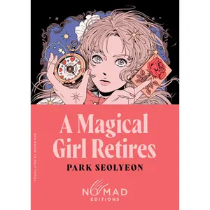 A Magical Girl Retires (Nomad Edition): A Novel by Park Seolyeon||Anton Hur [Paperback Book]