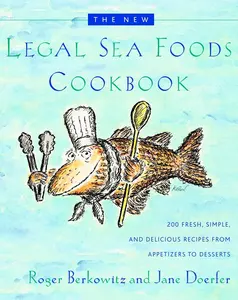 USED-The New Legal Sea Foods Cookbook: 200 Fresh, Simple, and Delicious Recipes from Appetizers to Desserts by Berkowitz, Roger (Hardcover)