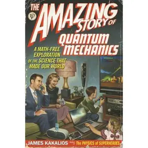 USED-The Amazing Story of Quantum Mechanics: A Math-Free Exploration of the Science that Made Our World by James Kakalios (Hardcover)