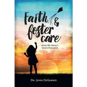 USED-Faith & Foster Care: How We Impact God's Kingdom by Degarmo, John (Paperback)