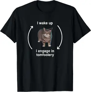 [100% Cotton] I Wake Up I Engage In Tomfoolery Funny Cat Meme T-Shirt streetwear dtf printing