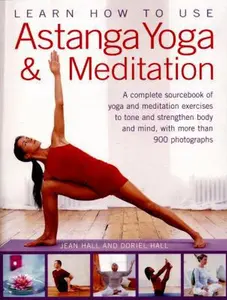 USED-Learn How to Use Astanga Yoga & Meditation: A Complete Sourcebook Of Yoga And Meditation Exercises To Tone And Strengthen Body And Mind, With More Than 900 Photographs by Jean Hall (Paperback)