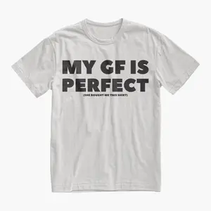 Boyfriend Gift Funny My GF Is Perfect Shirt, Humor Quote Tee, BF Birthday or Anniversary Gift, Romantic Couples Tshirt, Valentine's Day Gift Present BF Birthday Anniversary Sweatshirt Valentine