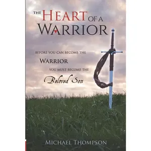 USED-The Heart of a Warrior: Before You Can Become the Warrior, You Must Become the Beloved Son by Thompson, Michael (Paperback)