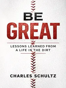 Be Great: Lessons Learned From a Life in the Dirt
