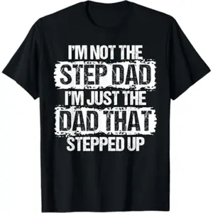 I'm not the Stepdad I'm just Dad that Stepped Up Step Dad T-Shirt Family Tees Mens